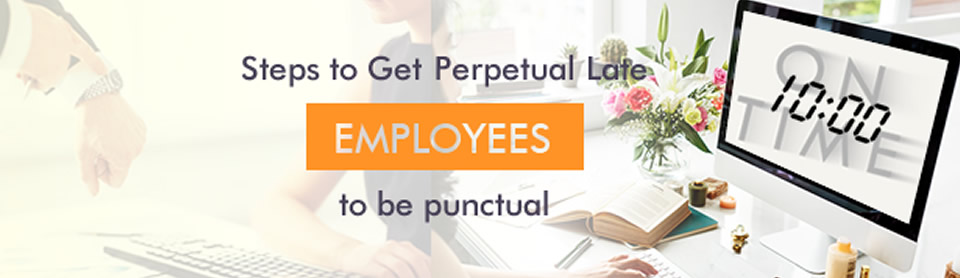 Steps to Get Perpetual Late Employees to be Punctual