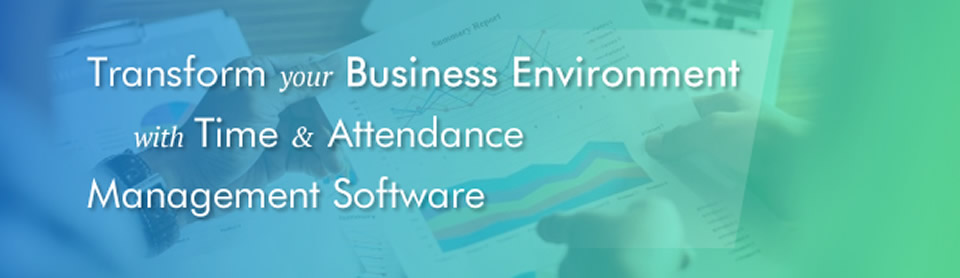 Transform Your Business Environment with Time & Attendance Management Software