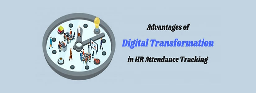 Advantages of Digital Transformation in HR Attendance Tracking