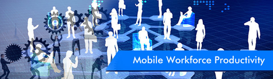 Steps to increase Mobile Workforce Productivity right away