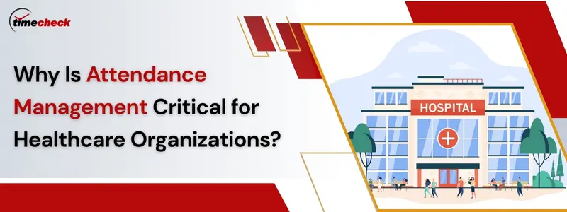 Optimizing Workforce Management in Hospitals: How Can Attendance Software Help?