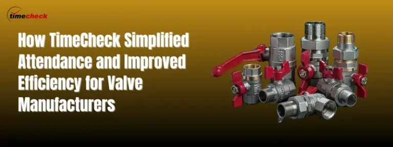 Attendance Management Software for Valve Manufacturing Companies