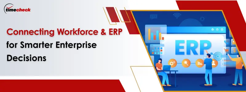 Disconnected Systems, Hidden Costs: Why Workforce–ERP Integration Matters