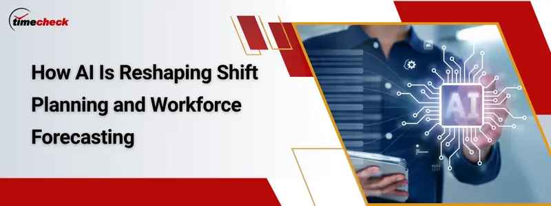How AI Is Reshaping Shift Planning and Workforce Forecasting